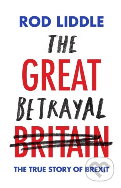 Kniha: The Great Betrayal (Rod Liddle). Constable, 2019 Kniha: The Great Betrayal (Rod Liddle). Constable, 2019