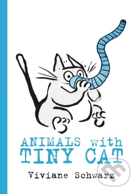 Kniha: Animals with Tiny Cat (Viviane Schwarz). Walker books, 2018 Kniha: Animals with Tiny Cat (Viviane Schwarz). Walker books, 2018