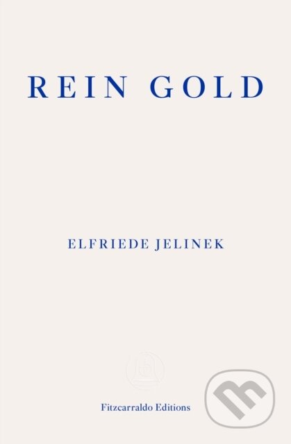 Kniha: Rein Gold (Elfriede Jelinek). Fitzcarraldo Editions, 2021 Kniha: Rein Gold (Elfriede Jelinek). Fitzcarraldo Editions, 2021