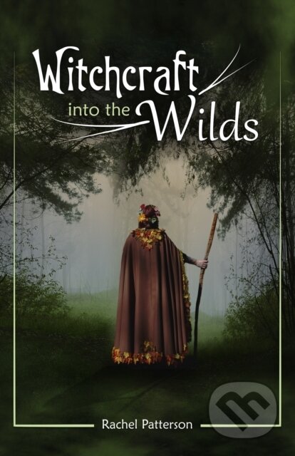 Kniha: Witchcraft...into the wilds (Rachel Patterson). , 2018 Kniha: Witchcraft...into the wilds (Rachel Patterson). , 2018