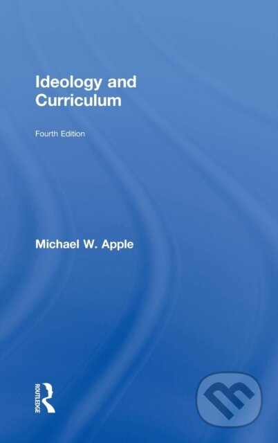 Kniha: Ideology and Curriculum (Michael Apple a Michael W. Apple). Routledge, 2018 Kniha: Ideology and Curriculum (Michael Apple a Michael W. Apple). Routledge, 2018