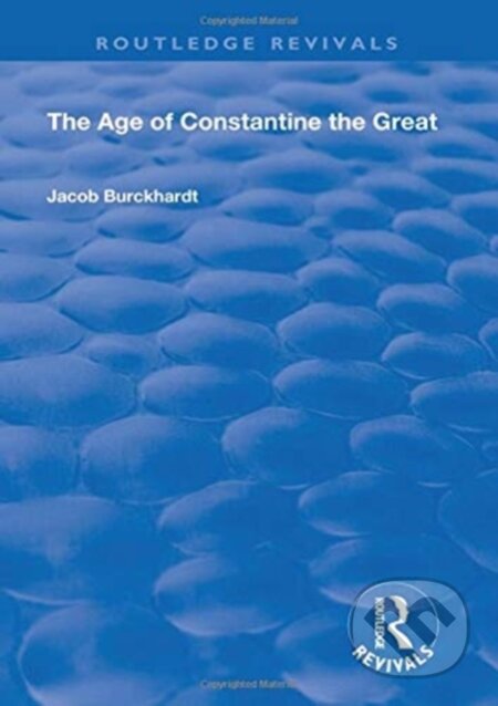Kniha: The Age of Constantine the Great (1949) (Jacob Burckhardt). Routledge, 2018 Kniha: The Age of Constantine the Great (1949) (Jacob Burckhardt). Routledge, 2018