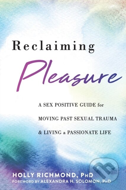 Kniha: Reclaiming Pleasure (Holly Richmond). New Harbinger Publications, 2021 Kniha: Reclaiming Pleasure (Holly Richmond). New Harbinger Publications, 2021