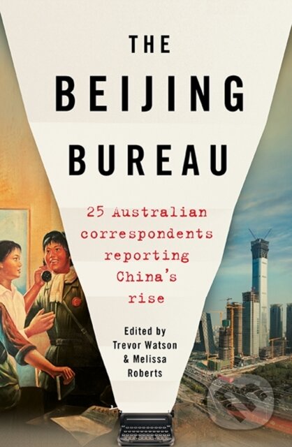 Kniha: The Beijing Bureau (Melissa Roberts a Trevor Watson). Hardie Grant, 2021 Kniha: The Beijing Bureau (Melissa Roberts a Trevor Watson). Hardie Grant, 2021