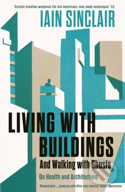 Kniha: Living with Buildings (Iain Sinclair). Wellcome Collection, 2019 Kniha: Living with Buildings (Iain Sinclair). Wellcome Collection, 2019