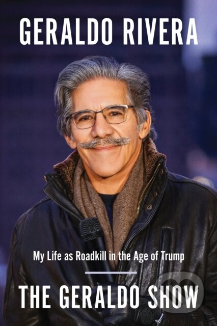 Kniha: The Geraldo Show (Geraldo Rivera). BenBella Books, 2019 Kniha: The Geraldo Show (Geraldo Rivera). BenBella Books, 2019