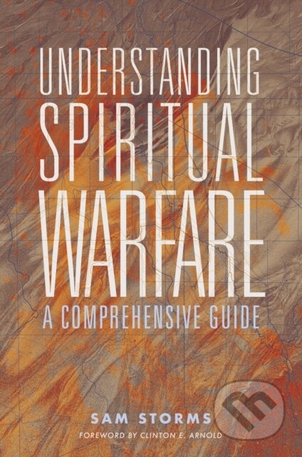 Kniha: Understanding Spiritual Warfare (Sam Storms). Zondervan, 2021 Kniha: Understanding Spiritual Warfare (Sam Storms). Zondervan, 2021