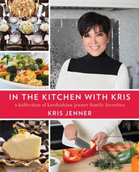 Kniha: In the Kitchen with Kris (Kris Jenner). Gallery, 2019 Kniha: In the Kitchen with Kris (Kris Jenner). Gallery, 2019