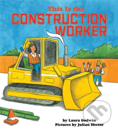 Kniha: This Is the Construction Worker (Laura Godwin). Disney Press, 2019 Kniha: This Is the Construction Worker (Laura Godwin). Disney Press, 2019