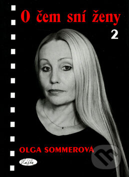 Kniha: O čem sní ženy 2 (Olga Sommerová). Sláfka, 2002 Kniha: O čem sní ženy 2 (Olga Sommerová). Sláfka, 2002