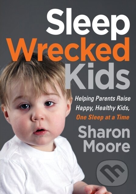 Kniha: Sleep Wrecked Kids (Sharon Moore). Morgan James Publishing, 2019 Kniha: Sleep Wrecked Kids (Sharon Moore). Morgan James Publishing, 2019