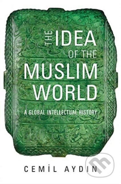 Kniha: The Idea of the Muslim World (Cemil Aydin). Harvard University Press, 2019 Kniha: The Idea of the Muslim World (Cemil Aydin). Harvard University Press, 2019