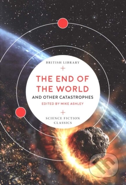 Kniha: The End of the World (Mike (Ed) Ashley). British Library, 2019 Kniha: The End of the World (Mike (Ed) Ashley). British Library, 2019