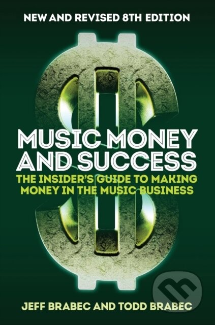 Kniha: BRABEC MUSIC MONEY AND SUCCESS 8TH EDITION BK (Jeff Brabec a Todd Brabec). Music Sales, 2019 Kniha: BRABEC MUSIC MONEY AND SUCCESS 8TH EDITION BK (Jeff Brabec a Todd Brabec). Music Sales, 2019