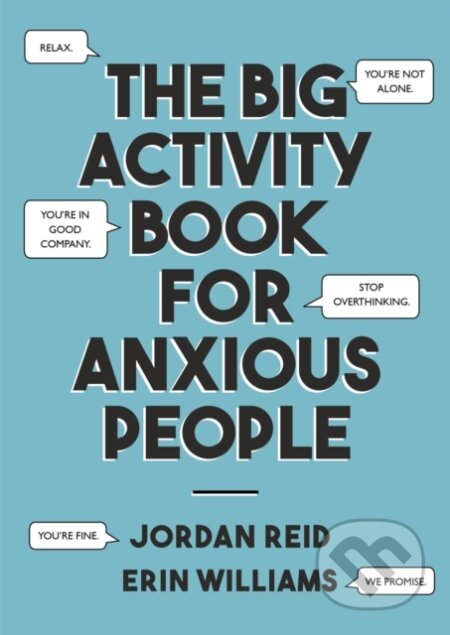 Kniha: The Big Activity Book for Anxious People (Erin Williams a Jordan Reid). John Murray, 2019 Kniha: The Big Activity Book for Anxious People (Erin Williams a Jordan Reid). John Murray, 2019