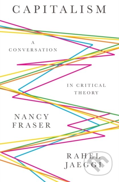 Kniha: Capitalism (Nancy Fraser a Rahel Jaeggi). Polity Press, 2018 Kniha: Capitalism (Nancy Fraser a Rahel Jaeggi). Polity Press, 2018