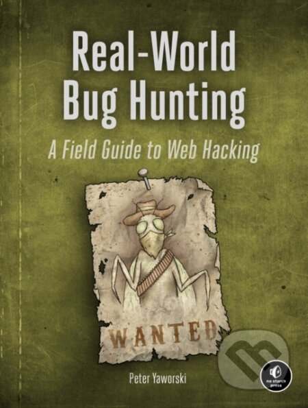 Kniha: Real-World Bug Hunting (Peter Yaworski). No Starch, 2019 Kniha: Real-World Bug Hunting (Peter Yaworski). No Starch, 2019