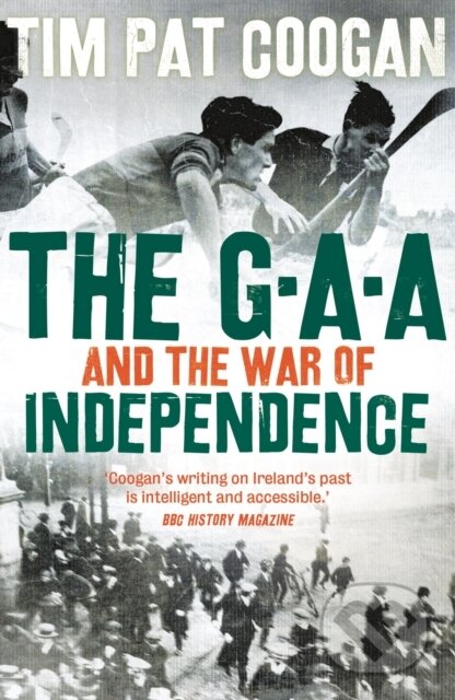 Kniha: The GAA and the War of Independence (Tim Pat Coogan). Head of Zeus, 2019 Kniha: The GAA and the War of Independence (Tim Pat Coogan). Head of Zeus, 2019