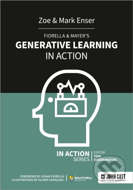 Kniha: Fiorella & Mayer's Generative Learning in Action (Mark Enser a Zoe Enser). John Catt Educational, 2020 Kniha: Fiorella & Mayer's Generative Learning in Action (Mark Enser a Zoe Enser). John Catt Educational, 2020