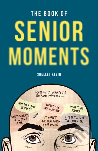 Kniha: The Book of Senior Moments (Shelley Klein). Michael O'Mara Books Ltd, 2020 Kniha: The Book of Senior Moments (Shelley Klein). Michael O'Mara Books Ltd, 2020