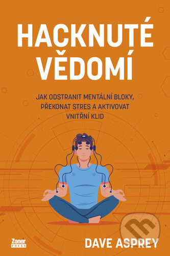Kniha: Hacknuté vědomí (Dave Asprey). Zoner Press, 2027 Kniha: Hacknuté vědomí (Dave Asprey). Zoner Press, 2027