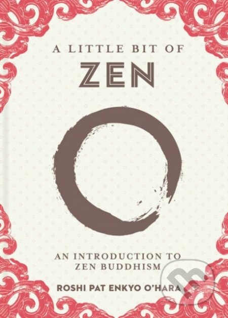 Kniha: A Little Bit of Zen (Roshi O’Hara Pat Enkyo). , 2020 Kniha: A Little Bit of Zen (Roshi O’Hara Pat Enkyo). , 2020