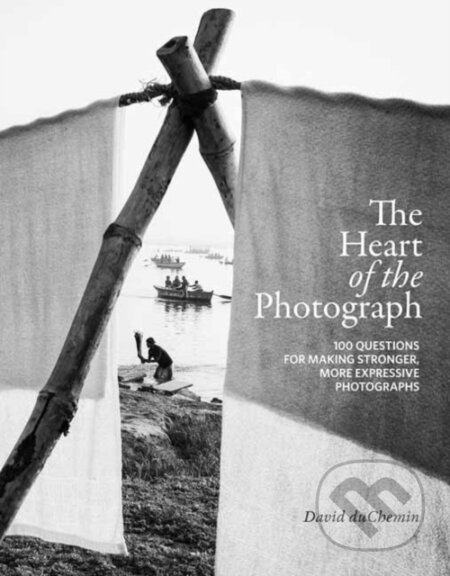 Kniha: The Heart of the Photograph (David Duchemin). Rocky Nook, 2020 Kniha: The Heart of the Photograph (David Duchemin). Rocky Nook, 2020