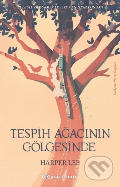 Kniha: Tespih Agacinin Golgesinde (Harper Lee a Asli Tunc Yilmazguc). , 2020 Kniha: Tespih Agacinin Golgesinde (Harper Lee a Asli Tunc Yilmazguc). , 2020