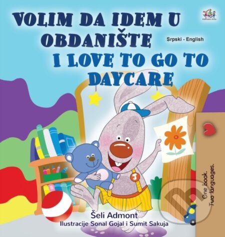 Kniha: I Love to Go to Daycare (Serbian English Bilingual Children's Book - Latin Alphabet) (Kidkiddos Books a Shelley Admont). Kidkiddos, 2020 Kniha: I Love to Go to Daycare (Serbian English Bilingual Children's Book - Latin Alphabet) (Kidkiddos Books a Shelley Admont). Kidkiddos, 2020