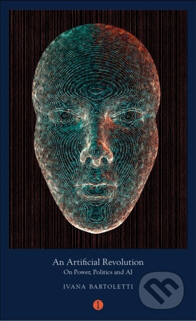 Kniha: An Artificial Revolution (Ivana Bartoletti). The Indigo Press, 2020 Kniha: An Artificial Revolution (Ivana Bartoletti). The Indigo Press, 2020