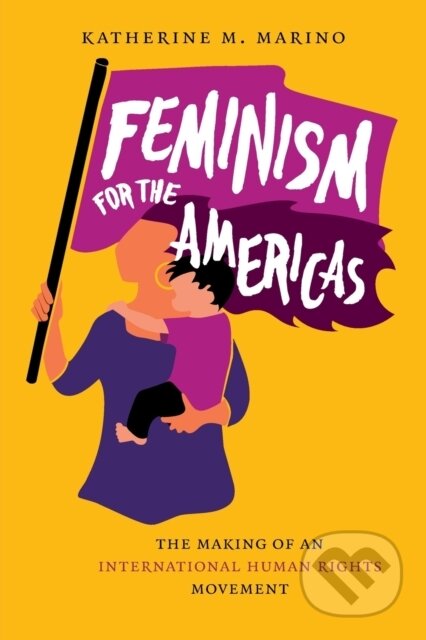 Kniha: Feminism for the Americas (Marino Katherine M.). The University of North Carolina, 2020 Kniha: Feminism for the Americas (Marino Katherine M.). The University of North Carolina, 2020