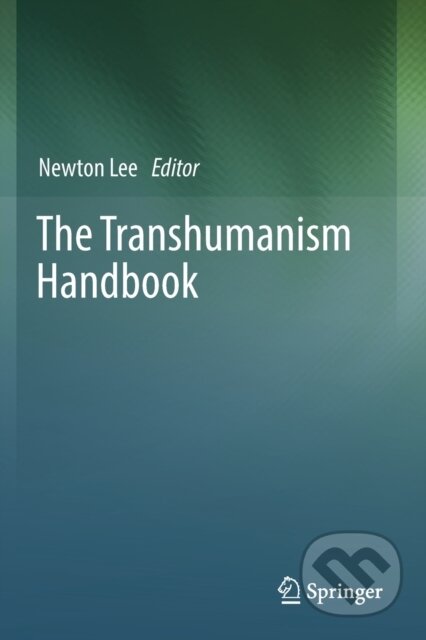 Kniha: The Transhumanism Handbook (Newton Lee). Springer Nature Switzerland, 2020 Kniha: The Transhumanism Handbook (Newton Lee). Springer Nature Switzerland, 2020