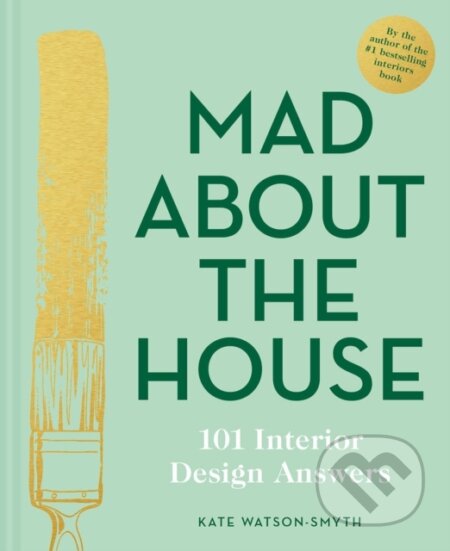 Kniha: Mad About the House: 101 Interior Design Answers (Kate Watson-Smythe). Pavilion, 2020 Kniha: Mad About the House: 101 Interior Design Answers (Kate Watson-Smythe). Pavilion, 2020
