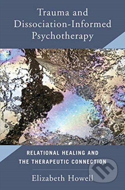 Kniha: Trauma and Dissociation Informed Psychotherapy (Elizabeth a PhD Howell). WW Norton & Co, 2020 Kniha: Trauma and Dissociation Informed Psychotherapy (Elizabeth a PhD Howell). WW Norton & Co, 2020