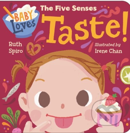 Kniha: Baby Loves the Five Senses: Taste! (Irene Chan a Ruth Spiro). , 2020 Kniha: Baby Loves the Five Senses: Taste! (Irene Chan a Ruth Spiro). , 2020