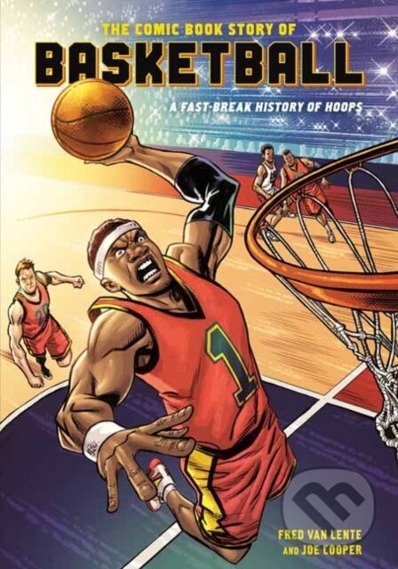 Kniha: Comic Book Story of Basketball (Fred Van Lente). Ten speed, 2020 Kniha: Comic Book Story of Basketball (Fred Van Lente). Ten speed, 2020