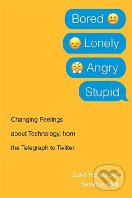 Kniha: Bored, Lonely, Angry, Stupid (Luke Fernandez a Susan J. Matt). Harvard University Press, 2020 Kniha: Bored, Lonely, Angry, Stupid (Luke Fernandez a Susan J. Matt). Harvard University Press, 2020