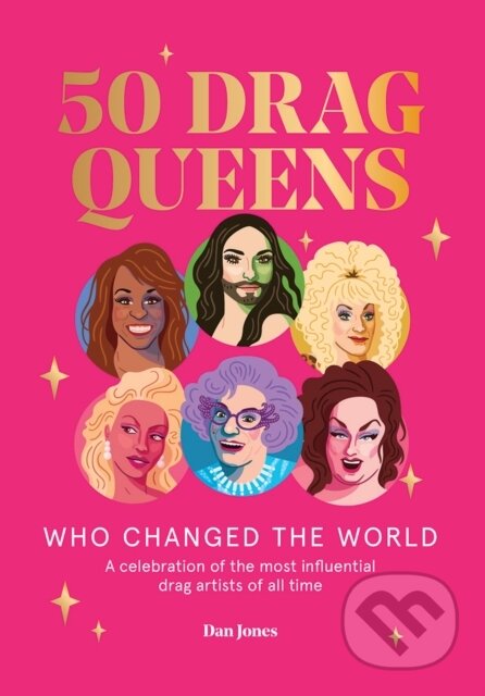 Kniha: 50 Drag Queens Who Changed the World (Dan Jones). Hardie Grant, 2020 Kniha: 50 Drag Queens Who Changed the World (Dan Jones). Hardie Grant, 2020