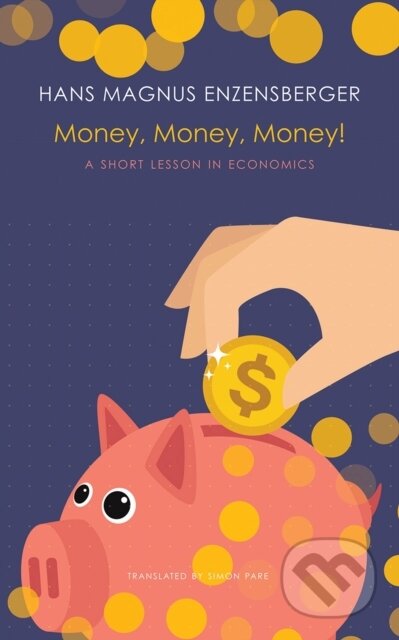 Kniha: Money, Money, Money! (Hans Magnus Enzensberger). Seagull Books London Ltd, 2020 Kniha: Money, Money, Money! (Hans Magnus Enzensberger). Seagull Books London Ltd, 2020
