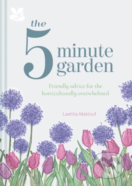 Kniha: The Five Minute Garden (Laetitia Maklouf a National Trust Books). National Trust Books, 2020 Kniha: The Five Minute Garden (Laetitia Maklouf a National Trust Books). National Trust Books, 2020