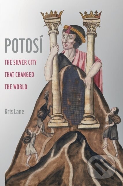 Kniha: Potosi (Kris Lane). University of California Press, 2021 Kniha: Potosi (Kris Lane). University of California Press, 2021