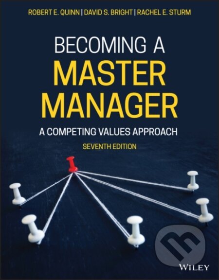 Kniha: Becoming a Master Manager (David S. Bright, Robert E. Quinn a Rachel E. Sturm). John Wiley & Sons, 2021 Kniha: Becoming a Master Manager (David S. Bright, Robert E. Quinn a Rachel E. Sturm). John Wiley & Sons, 2021