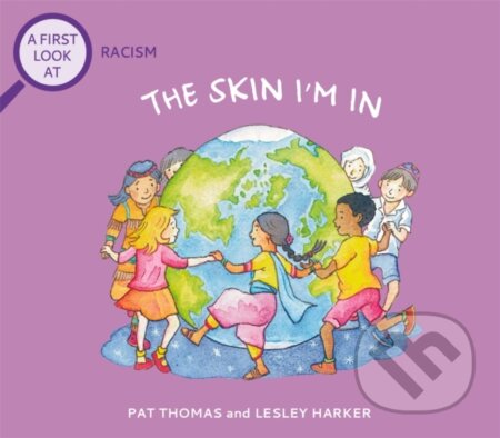 Kniha: A First Look At: Racism: The Skin I'm In (Pat Thomas). Wayland, 2021 Kniha: A First Look At: Racism: The Skin I'm In (Pat Thomas). Wayland, 2021