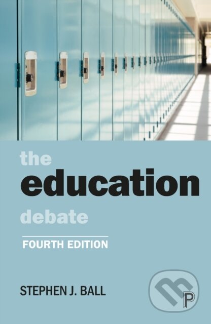 Kniha: The Education Debate (Stephen J. Ball). Policy Press, 2021 Kniha: The Education Debate (Stephen J. Ball). Policy Press, 2021