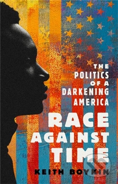 Kniha: Race Against Time (Keith Boykin). Bold Type Books, 2021 Kniha: Race Against Time (Keith Boykin). Bold Type Books, 2021