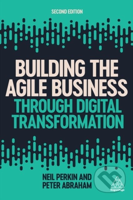 Kniha: Building the Agile Business through Digital Transformation (Neil Perkin a Peter Abraham). Kogan Page, 2021 Kniha: Building the Agile Business through Digital Transformation (Neil Perkin a Peter Abraham). Kogan Page, 2021