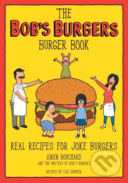 Kniha: The Bob's Burgers Burger Book (Cole Bowden a Loren Bouchard). , 2021 Kniha: The Bob's Burgers Burger Book (Cole Bowden a Loren Bouchard). , 2021