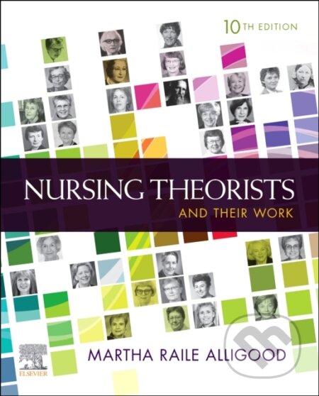 Kniha: Nursing Theorists and Their Work (Martha Raile, RN, PhD a ANEF Alligood). Mosby, 2021 Kniha: Nursing Theorists and Their Work (Martha Raile, RN, PhD a ANEF Alligood). Mosby, 2021