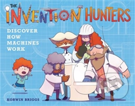 Kniha: The Invention Hunters Discover How Machines Work (Korwin Briggs). Little, Brown Young Readers, 2021 Kniha: The Invention Hunters Discover How Machines Work (Korwin Briggs). Little, Brown Young Readers, 2021