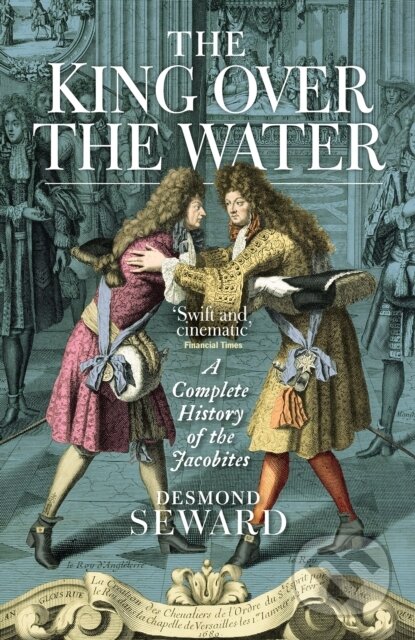 Kniha: The King Over the Water (Desmond Seward). Birlinn, 2021 Kniha: The King Over the Water (Desmond Seward). Birlinn, 2021